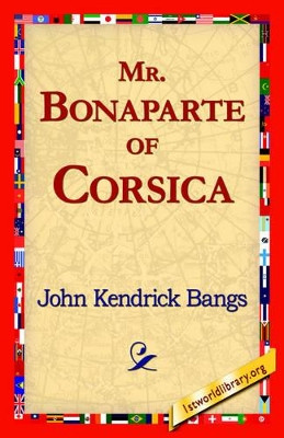 Mr. Bonaparte of Corsica by John Kendrick Bangs 9781421818702