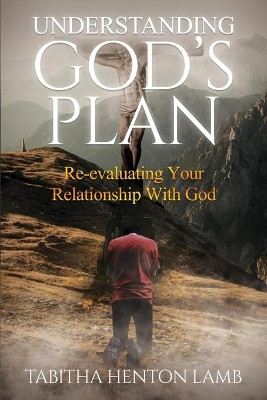 Understanding God's Plan: Re-evaluating Your Relationship With God by Tabitha Henton Lamb 9789692293761