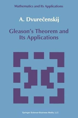 Gleason's Theorem and Its Applications by Anatolij Dvurecenskij 9789048142095