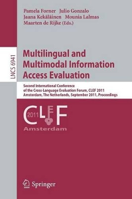 Multilingual and Multimodal Information Access Evaluation: Second International Conference of the Cross-Language Evaluation Forum, CLEF 2011, Amsterdam, The Netherlands, September 19-22, 2011, Proceedings by Pamela Forner 9783642237072