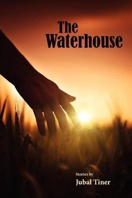 The Waterhouse by Jubal Tiner 9781935708681