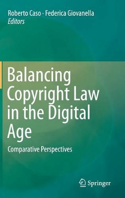 Balancing Copyright Law in the Digital Age: Comparative Perspectives by Roberto Caso 9783662446478