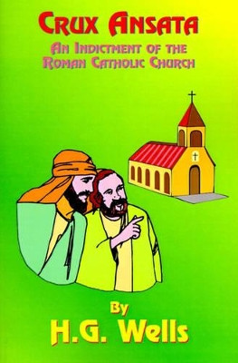 Crux Ansata: An Indictment of the Roman Catholic Church by H. G. Wells 9781585092109