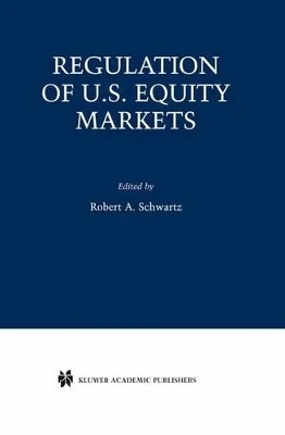 Regulation of U.S. Equity Markets by Robert A. Schwartz 9781461356608