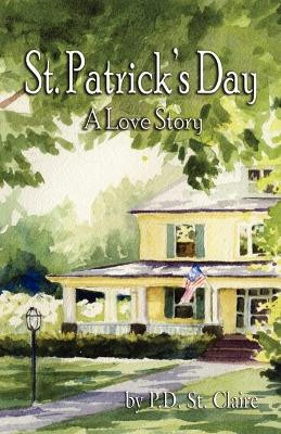 St. Patrick's Day: A Love Story by P D St Claire 9781589395053