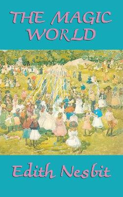 The Magic World by Edith Nesbit 9781515431886