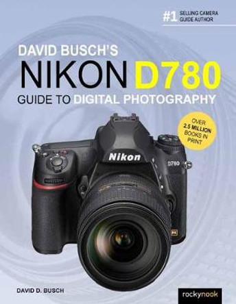 David Busch's Nikon D780 Guide to Digital Photography by David Busch