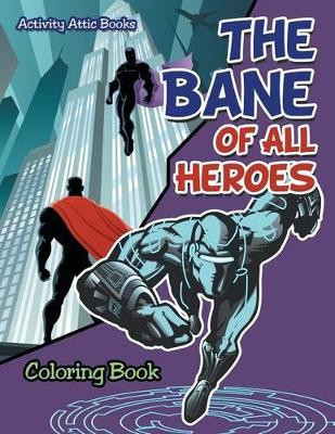 The Bane of All Heroes Coloring Book by Activity Attic Books 9781683233220