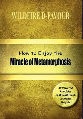 How to Enjoy the Miracle of Metamorphosis by Wildfire D-Favour 9789789194452