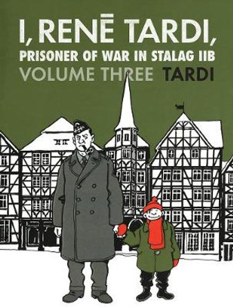 I, Rene Tardi, Prisoner Of War In Stalag Iib Vol. 3: After the War by Jacques Tardi