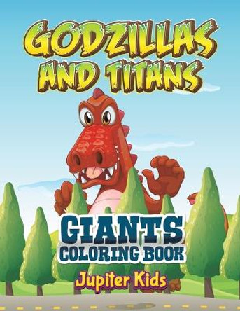 Godzillas and Titans: Giants Coloring Book by Jupiter Kids 9781683052241