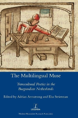 The Multilingual Muse: Transcultural Poetics in the Burgundian Netherlands by Lecturer in French Adrian Armstrong 9781781885499
