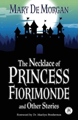 The Necklace of Princess Fiorimonde and Other Stories: Annotated Version by Mary De Morgan 9781680576641