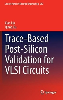 Trace-Based Post-Silicon Validation for VLSI Circuits by Xiao Liu 9783319005324