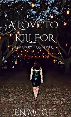 A Love to Kill for: A Meadow Oaks Novel by Jen McGee 9798990516823