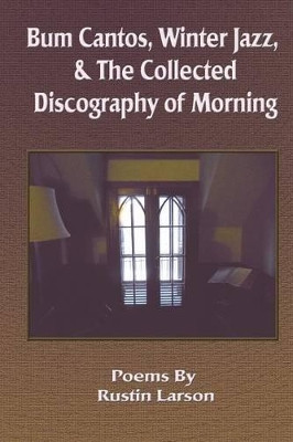 Bum Cantos, Winter Jazz, & the Collected Discography of Morning by Rustin Larson 9781421886732
