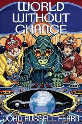 World Without Chance: Classic Pulp Science Fiction Stories in the Vein of Stanley G. Weinbaum by John Russell Fearn 9781479400515