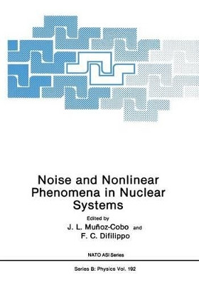 Noise and Nonlinear Phenomena in Nuclear Systems by J. L. Munoz-Cobo 9781468456158