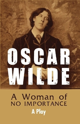 A Woman of NO IMPORTANCE - A Play by Oscar Wilde 9789387867949