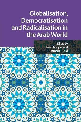 Globalisation, Democratisation and Radicalisation in the Arab World by Jane Harrigan 9781349324071