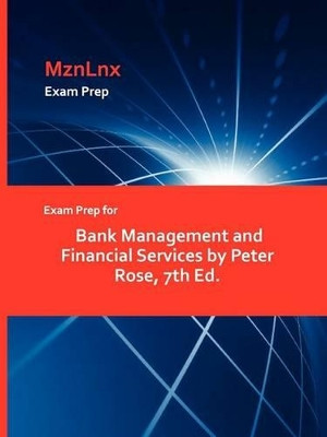 Exam Prep for Bank Management and Financial Services by Peter Rose, 7th Ed. by Rose Peter Rose 9781428871861