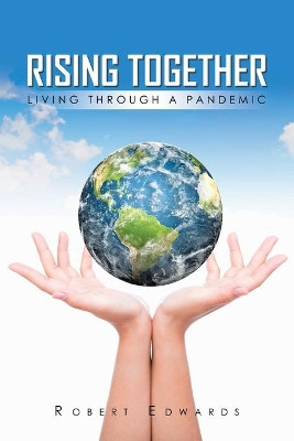 Rising Together Living Through A Pandemic by Robert Edwards 9781638121138