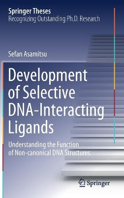 Development of Selective DNA-Interacting Ligands: Understanding the Function of Non-canonical DNA Structures by Sefan Asamitsu 9789811577154