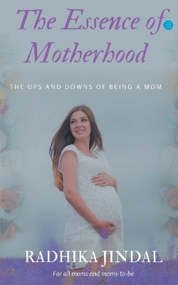The Essence of Motherhood by Radhika Jindal 9789354727962