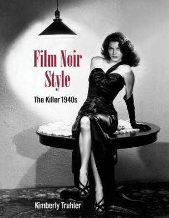 Film Noir Style: The Killer 1940s by Kimberly Truhler