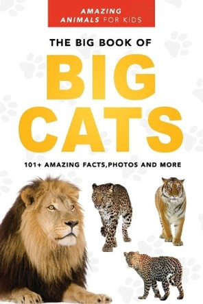 The Big Book of Big Cats: Lions, Tigers, Leopards, Snow Leopards & Jaguars for Kids by Jenny Kellett 9798210129437
