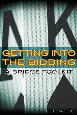 Getting into the Bidding: A Bridge Toolkit by Bill Treble 9781897106853
