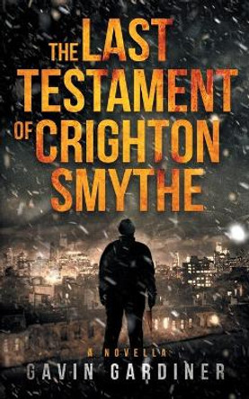 The Last Testament of Crighton Smythe by Gavin Gardiner 9781838484552