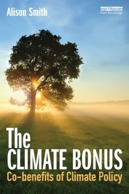 The Climate Bonus: Co-benefits of Climate Policy by Alison Smith 9781849713412