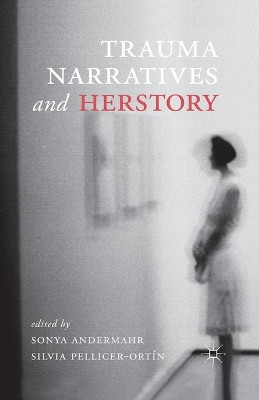 Trauma Narratives and Herstory by Silvia Pellicer-Ortin 9781349443437
