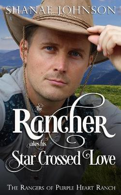 The Rancher takes his Star Crossed Love by Shanae Johnson 9781954181137