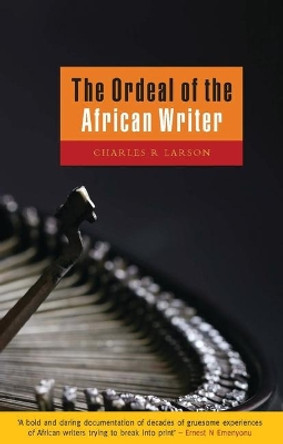 The Ordeal of the African Writer by Charles Larson 9781856499316 The Ordeal of the African Writer by Charles Larson 9781856499316