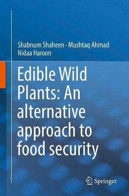 Edible Wild Plants: An alternative approach to food security by Shabnum Shaheen 9783319630366