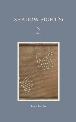Shadow Fight(s): Novel by Rainer Bressler 9783755716709