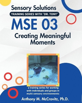 Mse 03: Creating Meaningful Moments by Anthony M McCrovitz 9798218962999