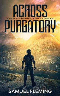 Across Purgatory: A Modern Reimagining of Dante's Purgatorio by Samuel Fleming 9781954679252