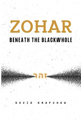 Zohar-Beneath the BlackWhole by Dovid Krafchow 9781737656722