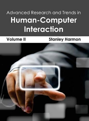 Advanced Research and Trends in Human-Computer Interaction: Volume II by Stanley Harmon 9781632400253