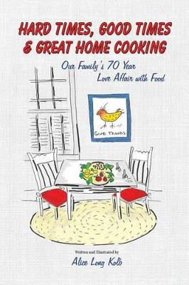 Hard Times, Good Times & Great Home Cooking by Alice Kolb 9781633843790