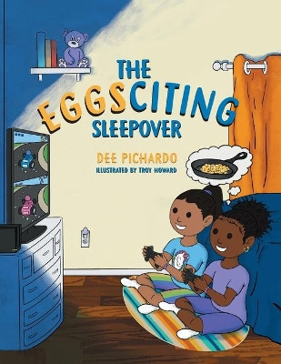 The EGGSciting Sleepover by Dee Pichardo 9781953237330
