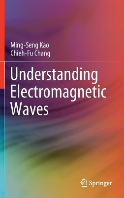 Understanding Electromagnetic Waves by Ming-Seng Kao 9783030457075