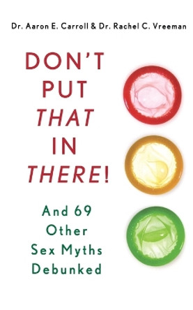 Don't Put That in There! by Aaron E. Carroll 9781250042262