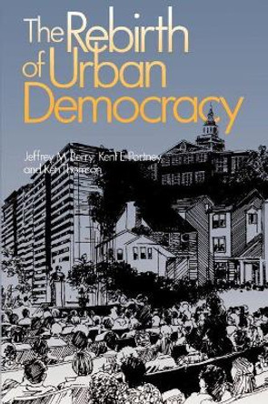 The Rebirth of Urban Democracy by Jeffrey M. Berry