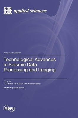 Technological Advances in Seismic Data Processing and Imaging by Guofeng Liu 9783036597881