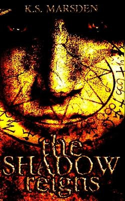 The Shadow Reigns by K. S. Marsden 9781499298215