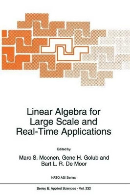 Linear Algebra for Large Scale and Real-Time Applications by Marc S. Moonen 9789048142460